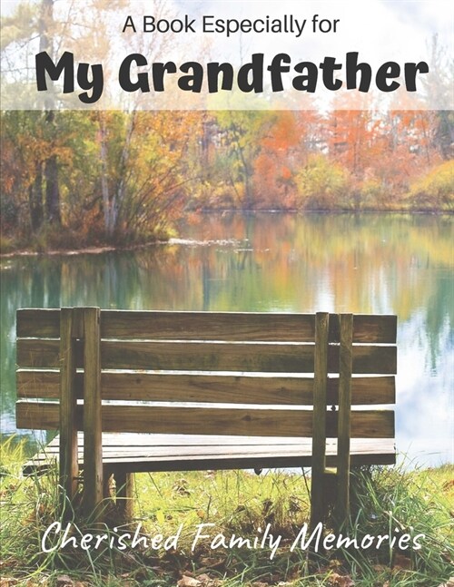 A Book Especially For My Grandfather: Cherished family memories journal, a gift of love for Christmas, Grandparents Day and any occasion (Paperback)