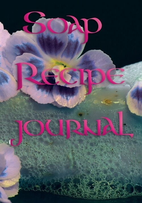 Soap Recipe Journal: Record Homemade Soap Making - Paper Recipe Workbook - Blank Notebook Arts & Crafts Log Books 7 x 10 100 pages (Paperback)