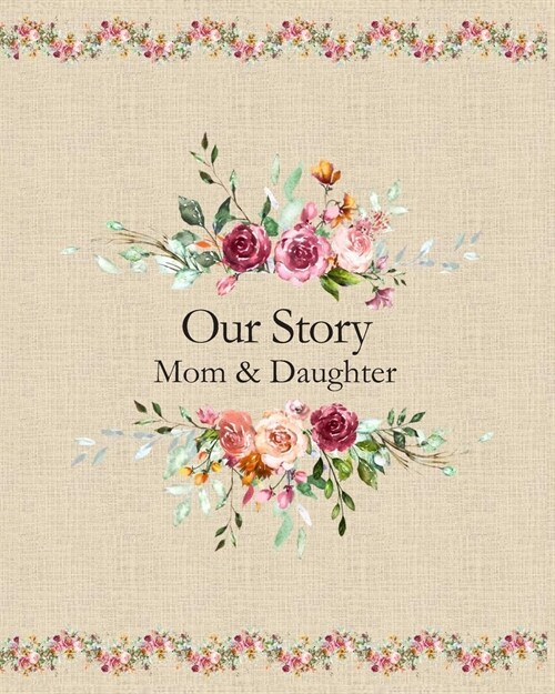 Mom Journal To Children Our Story Mom and Daughter A Mothers Memory Book and Keepsake Diary to Her Child: A Lovely Vintage Style Floral Notebook With (Paperback)