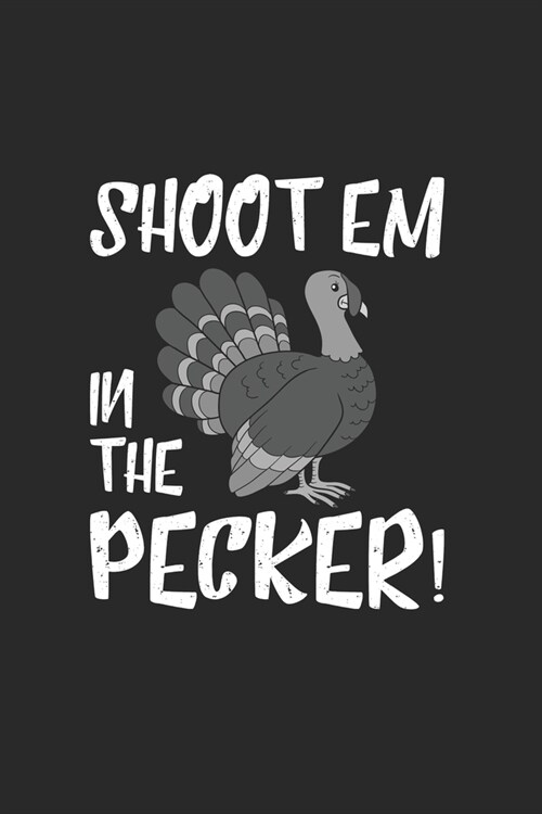 Shoot Em In The Pecker!: Cute Lined Journal, Diary, Notebook. 120 story paper pages. 6 in x 9 in cover. (Paperback)