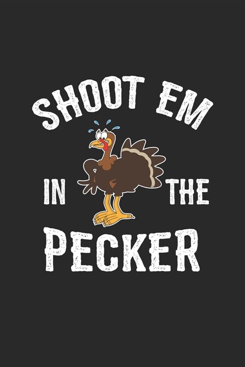 Shoot Em In The Pecker: Cute Lined Journal, Diary, Notebook. 120 story paper pages. 6 in x 9 in cover. (Paperback)