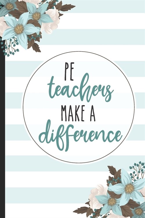 PE Teachers Make A Difference: PE Teachers Gifts, Lined Notebook / Journal Gift, 120 pages, 6x9 for Writing & Journaling (Paperback)