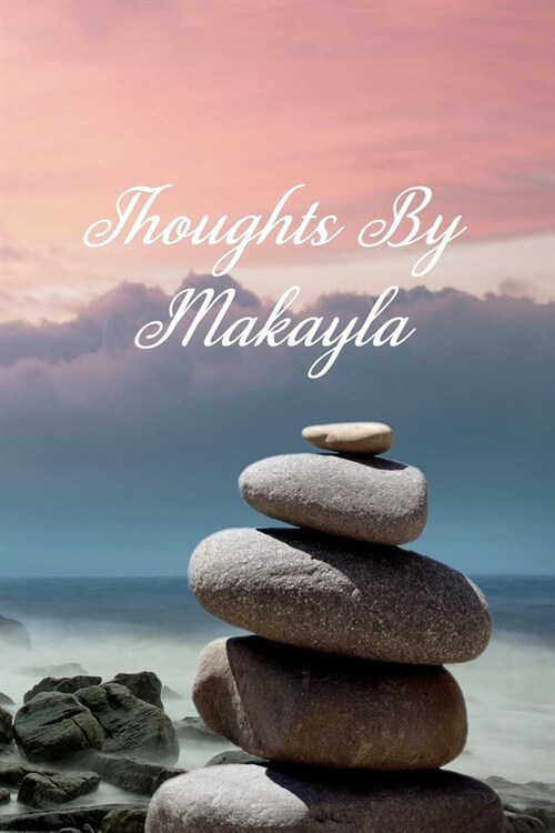 Thoughts By Makayla: Personalized Cover Lined Notebook, Journal Or Diary For Notes or Personal Reflections. Includes List Of 31 Personal Ca (Paperback)