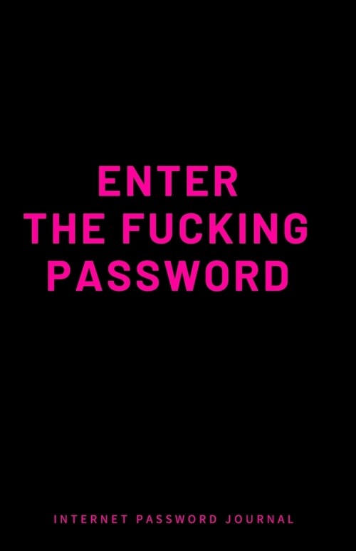 Internet Password Journal - Enter The Fucking Password: Small Address Passwords Organizer Logbook with Alphabetical Tabs & Large Print - Pink (Paperback)