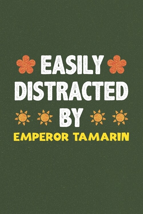 Easily Distracted By Emperor Tamarin: A Nice Gift Idea For Emperor Tamarin Lovers Funny Gifts Journal Lined Notebook 6x9 120 Pages (Paperback)