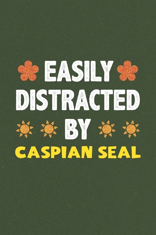 Easily Distracted By Caspian Seal: A Nice Gift Idea For Caspian Seal Lovers Funny Gifts Journal Lined Notebook 6x9 120 Pages (Paperback)