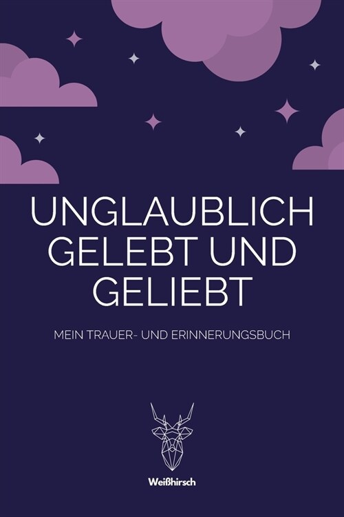 Unglaublich gelebt und geliebt - Mein Trauer- und Erinnerungsbuch: A5 5-Minuten Trauer- und Erinnerungsbuch - Tagebuch - Eintragbuch - Trauertagebuch (Paperback)