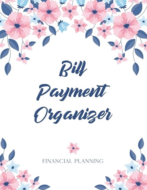 Bill Payment Organizer: Accouting Ledger Notebook - Bill Organizer - Debt Tracker Planner - Expense Tracker Notebook - Financial Planning -Bil (Paperback)
