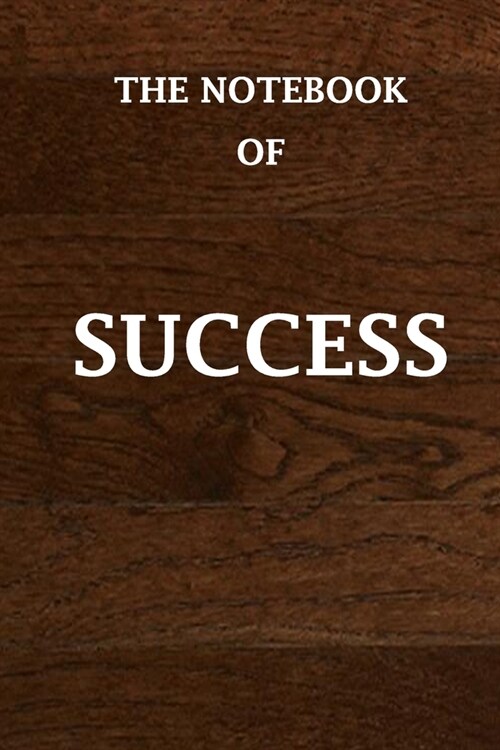 The Notebook of SUCCESS: Journal for Men and women to Write in (Notebook, Diary) 120 Lined Pages Inspirational Quote Notebook To Write In size (Paperback)