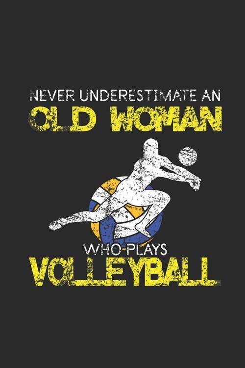 Never Underestimate An Old Woman Who Plays Volleyball: Never Underestimate Notebook, Graph Paper (6 x 9 - 120 pages) Sports and Recreations Themed N (Paperback)