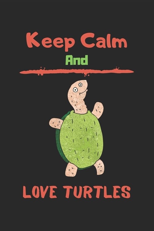 Keep Calm And love turtles: Turtle notebook, Sea turtle notebook, Ocean Animals Notebook, gifts turtle lovers-120 Pages(6x9) Matte Cover Finish (Paperback)