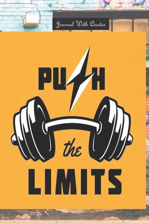 Journals with Quotes: Push The Limits: 6x9 inch Lined journal or diary or notebook to write ideas, study and make plans (Paperback)