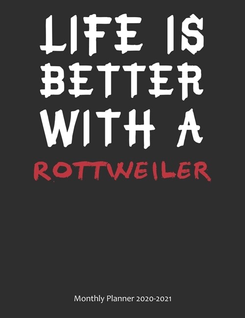 Life is Better With A Rottweiler Monthly Planner 2020-2021: Monthly Calendar / Planner Gift, 112 Pages, 8.5x11, Soft Cover, Matte Finish (Paperback)