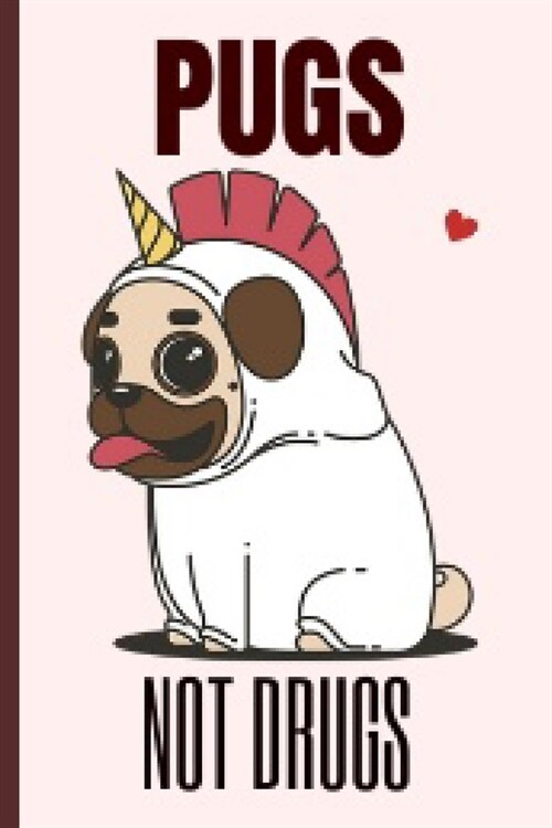 Pugs Not Drugs: Funny Pug Unicorn Notebook Journal 6X9 Great Gift Idea For Pug Lovers Birthday Gift (Paperback)