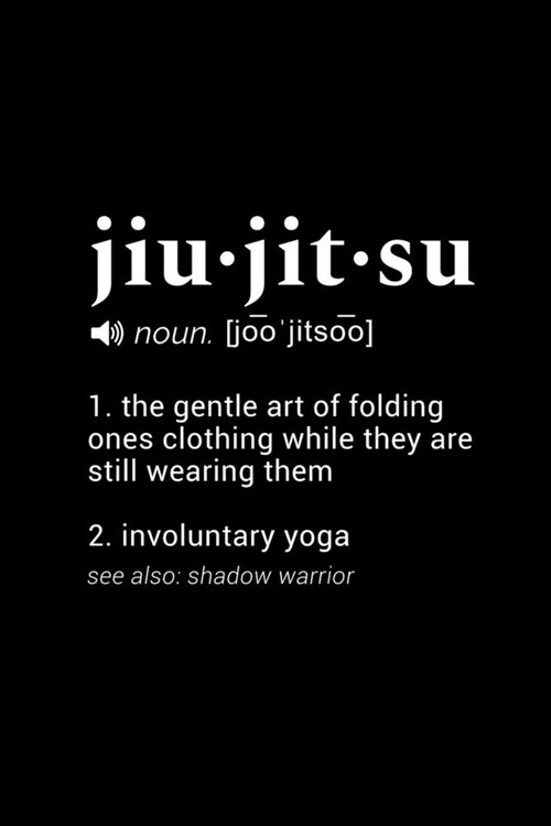 Jiu Jitsu (noun. [joojitsoo]) 1. the gentle art of folding ones clothing while they are still wearing them 2. involuntary yoga (see also: shadow warr (Paperback)