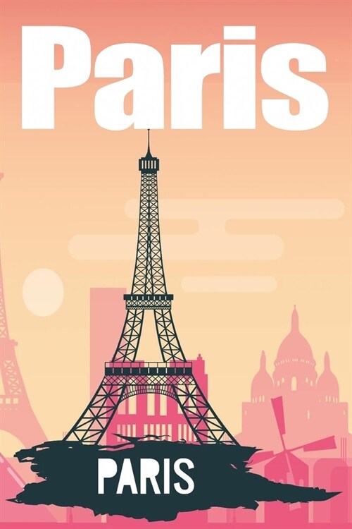 Paris Travel Notebook Journal: Vintage Eiffel Tower Journal With 120 Ruled & Blank Pages for Writing & Doodling Paris Travel Notebooks for Girls/Teen (Paperback)