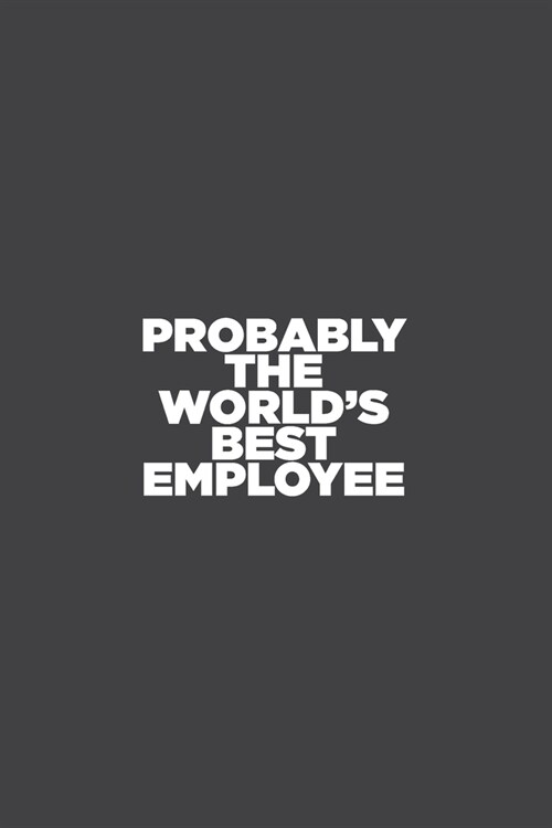 Probably the Worlds Best Employee: office notebook and work journal, 6 x 9 inches, 100 pages (lined and blank) (Paperback)