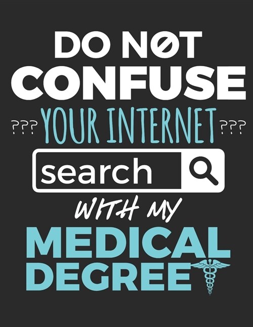 Do Not Confuse Your Internet Search With My Medical Degree: Doctor 2020 Weekly Planner (Jan 2020 to Dec 2020), Paperback 8.5 x 11, Calendar Schedule O (Paperback)
