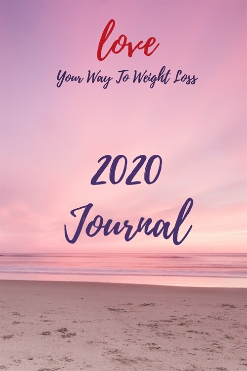 Love Your Way To Weight Loss 2020 Journal: Habit Tracker: Thought Diary CBT & Feeling (Paperback)