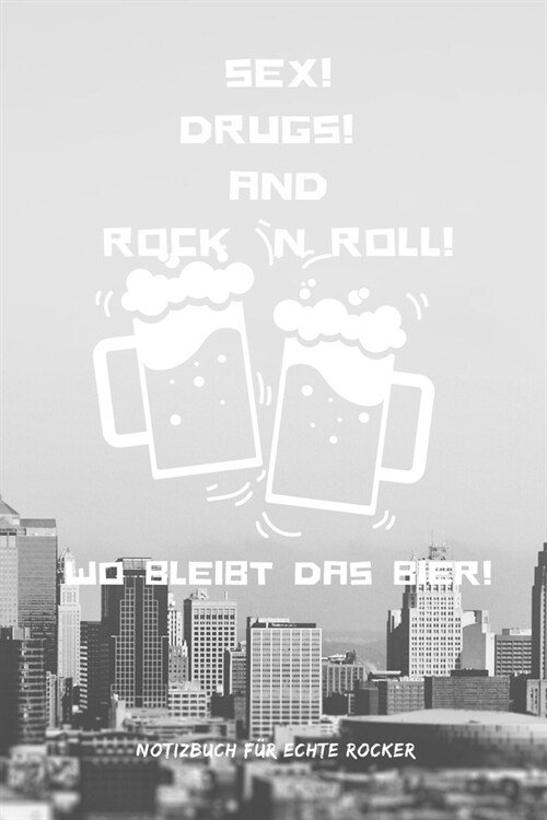 Sex! Drugs! and Rock `n Roll! Wo Bleibt Das Bier!: A5 Notizbuch BLANKO 60ER - ROCK - ROLL - NOTIZBUCH - GESCHENK - MOTORRAD - OFFROAD - MUSIK - HITS - (Paperback)