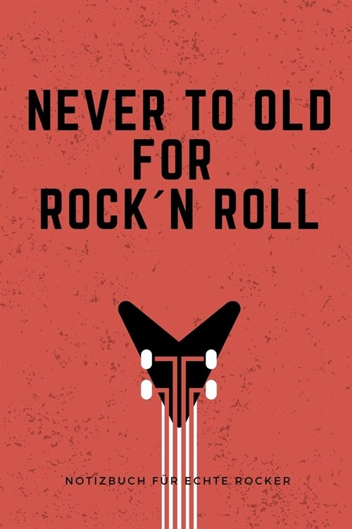 Never to Old for Rock`n Roll: A5 Notizbuch BLANKO 60ER - ROCK - ROLL - NOTIZBUCH - GESCHENK - MOTORRAD - OFFROAD - MUSIK - HITS - FAHRT - REISEF?RE (Paperback)