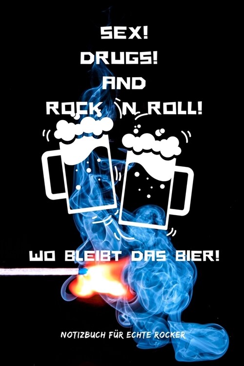 Sex! Drugs! and Rock `n Roll! Wo Bleibt Das Bier!: A5 Notizbuch KARIERT 60ER - ROCK - ROLL - NOTIZBUCH - GESCHENK - MOTORRAD - OFFROAD - MUSIK - HITS (Paperback)