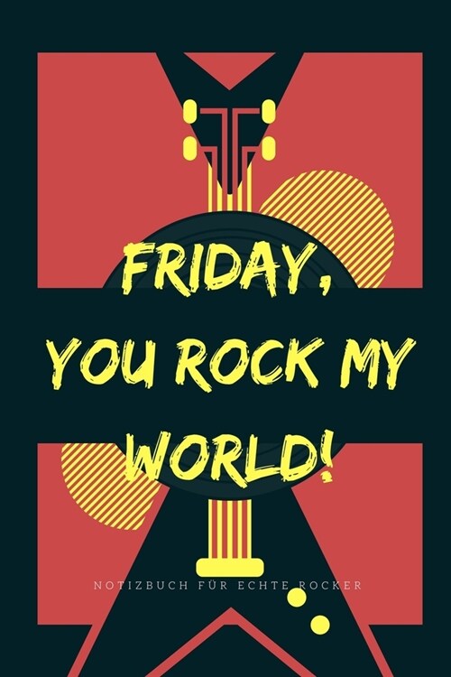 Friday, You Rock My World!: A5 Notizbuch PUNKTIERT 60ER - ROCK - ROLL - NOTIZBUCH - GESCHENK - MOTORRAD - OFFROAD - MUSIK - HITS - FAHRT - REISEF? (Paperback)