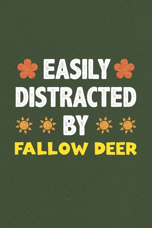 Easily Distracted By Fallow Deer: A Nice Gift Idea For Fallow Deer Lovers Funny Gifts Journal Lined Notebook 6x9 120 Pages (Paperback)