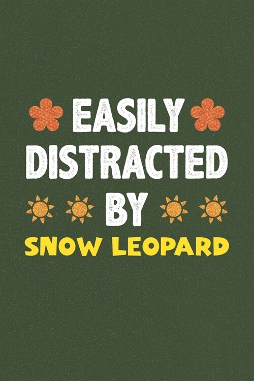 Easily Distracted By Snow Leopard: A Nice Gift Idea For Snow Leopard Lovers Funny Gifts Journal Lined Notebook 6x9 120 Pages (Paperback)