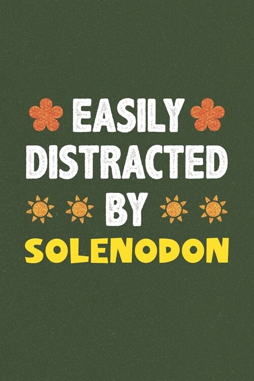 Easily Distracted By Solenodon: A Nice Gift Idea For Solenodon Lovers Funny Gifts Journal Lined Notebook 6x9 120 Pages (Paperback)