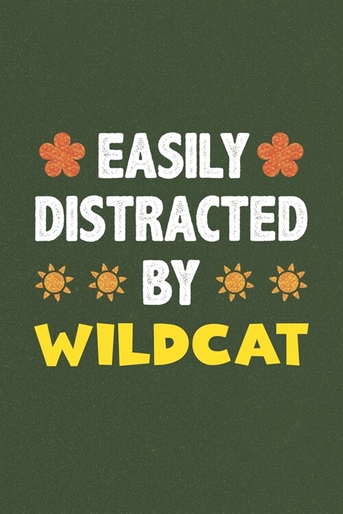 Easily Distracted By Wildcat: A Nice Gift Idea For Wildcat Lovers Funny Gifts Journal Lined Notebook 6x9 120 Pages (Paperback)