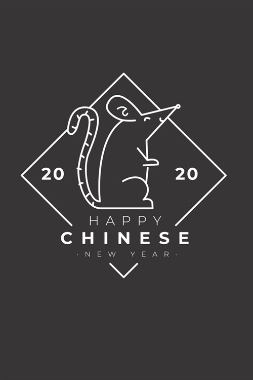 Happy Chinese New Year 2020: Happy Chinese New Year 2020 Notebook - Year Of The Rat Journal - 120 Pages Diary Or Excercise Book, Lovingly Designed (Paperback)