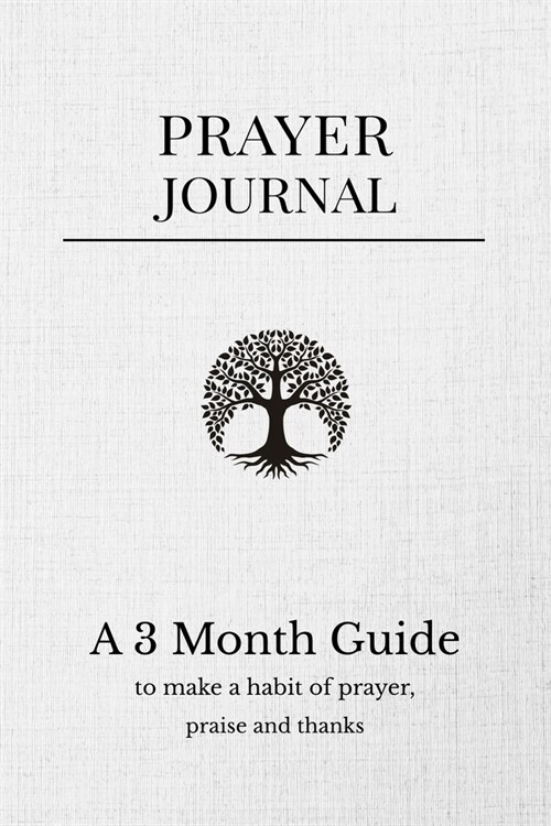 Prayer Journal: A 3 MONTH GUIDE TO MAKE A HABIT OF PRAYER, PRAISE AND THANKS: A 90 Day Devotional & Guided Prayer Journal. Christian G (Paperback)