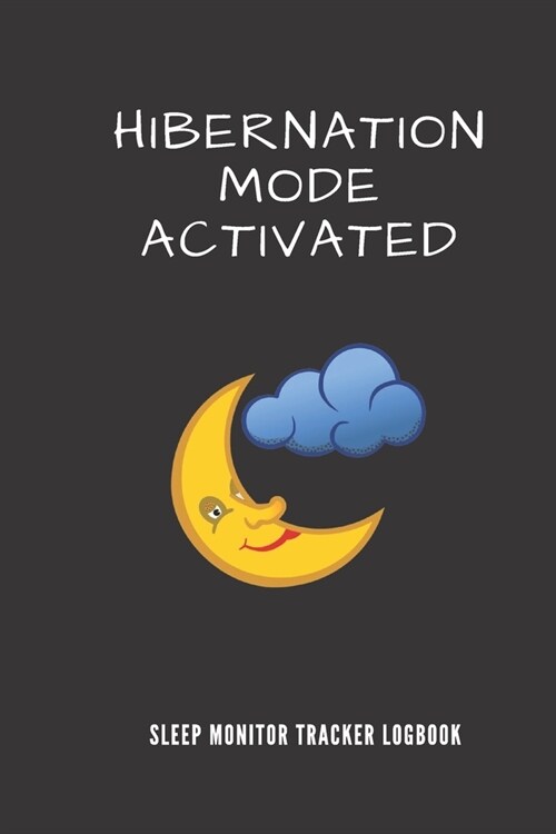 Hibernation Mode Activated Sleep Monitor Tracker: Track Your Sleep Pattern To Cure Insomnia / Moon Cover / Sleep Journal Log / Monitor Your Sleeping H (Paperback)