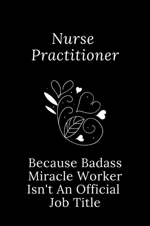 Nurse Practitioner Because Badass Miracle Worker Isnt An Official Job Title: Quotes Notebook Christmas Gift for Nurse, Inspirational Thoughts and Wri (Paperback)