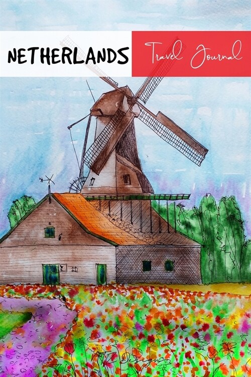 Netherlands Travel Journal: Blank Lined Notebook for Travels And Adventure Of Your Trip Turbine Watercolor Matte Cover 6 X 9 Inches 15.24 X 22.86 (Paperback)