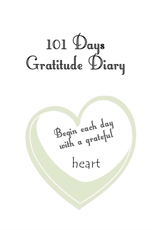 101 Days Gratitude Diary: 101 days gratitude diary, 6x9 with short instruction, one page per day, for meditation, mindfulness, affirmation, self (Paperback)