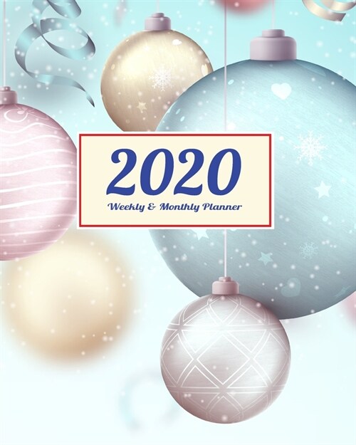 2020 Planner Weekly & Monthly 8x10 Inch: New Year Ball One Year Weekly and Monthly Planner + Calendar Views, journal, for Men, Women, Boys, Girls, Kid (Paperback)