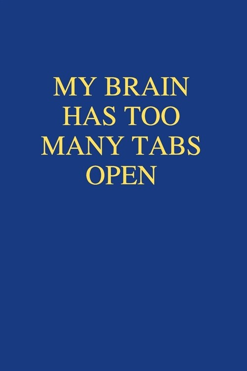 My Brain Has Too Many Tabs Open: Office Gift For Coworker, Humor Notebook, Funny Joke Journal, Cool Stuff, Perfect Motivational Gag Gift - lined noteb (Paperback)