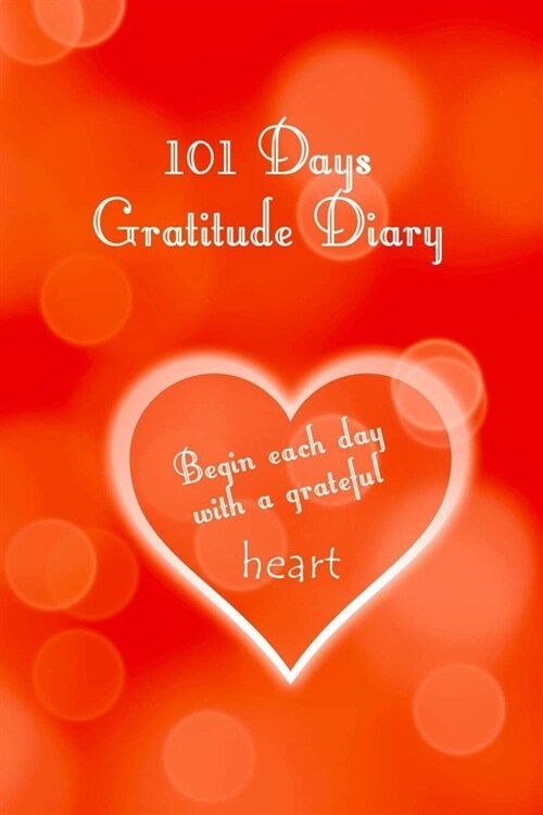 101 Days Gratitude Diary: 101 days gratitude diary, 6x9 with short instruction, one page per day, for meditation, mindfulness, affirmation, self (Paperback)