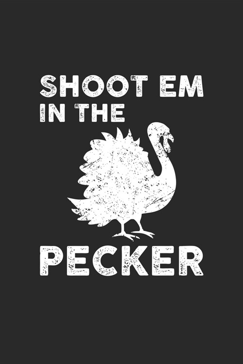 Shoot Em In The Pecker: Cute Lined Journal, Diary, Notebook. 120 story paper pages. 6 in x 9 in cover. (Paperback)