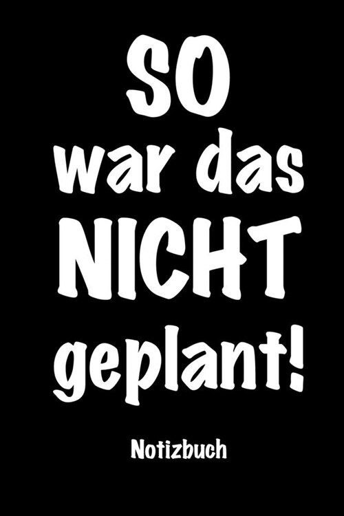 SO war das NICHT geplant - Notizbuch: 120 Seiten mit Punktraster f? Notizen / Wenn es mal wieder anders kommt als geplant (Paperback)