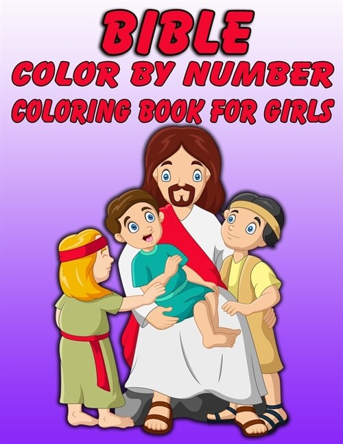 Bible Color by Number Coloring Book for Girls: Bible Stories Inspired Coloring Pages With Bible Verses to Help Learn About the Bible and Jesus Christ (Paperback)