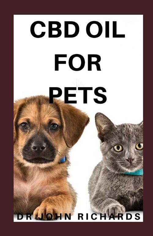 CBD Oil for Pets: The Complete Guide To CBD Oil For Your Pets (Paperback)