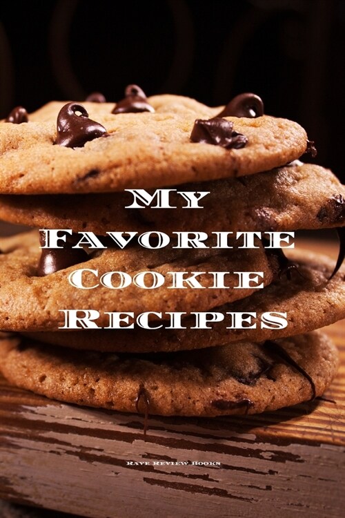 My Favorite Cookie Recipes: Love making cookies this book is for you. Keep track of your favorite cookie recipes, 6x9 format 100 writable pages, (Paperback)