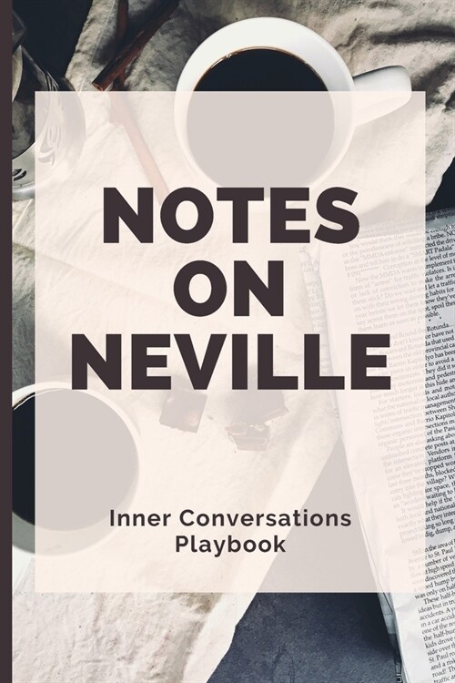 Notes on Neville - Inner Conversations Playbook: A Companion Book for Teachers and Students of Neville Goddards Teachings (Paperback)