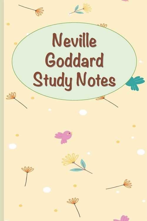 Neville Goddard Study Notes: A Companion Book for Teachers and Students of Nevilles Teachings (Paperback)