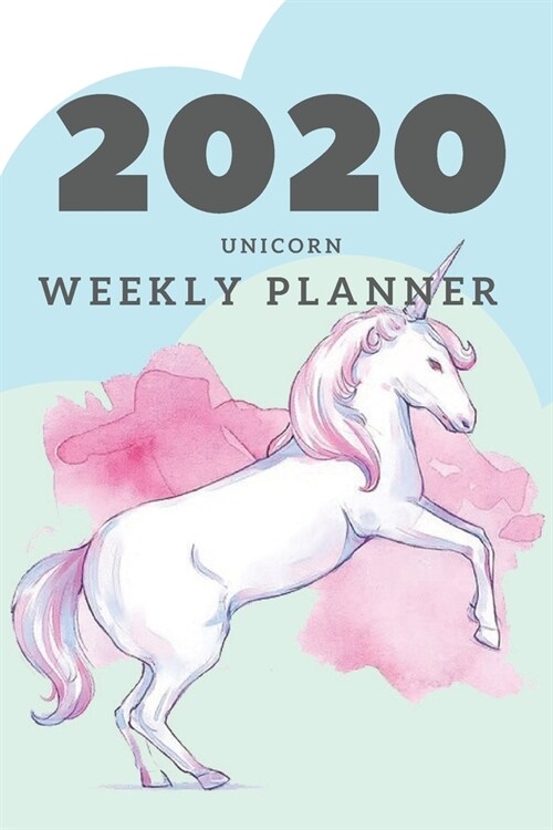 2020 Unicorn Weekly Planner: Unicorn gifts for girls; Unicorn gifts for women; 2020 calendar; 2020 planner; 2020 diary; 2020 pocket planner: 6 x 9 (Paperback)
