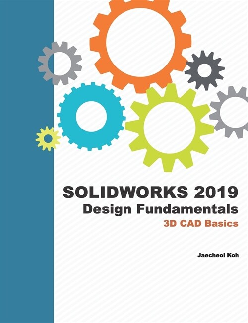 Solidworks 2019 Design Fundamentals: 3D CAD Basics (Paperback)