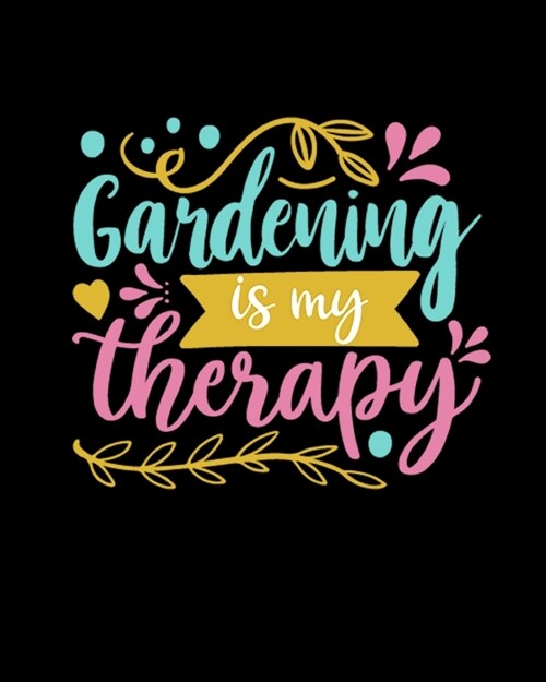Gardening Is My Therapy: Comprehensive Garden Notebook - Gardener Record Diary - Gardening Plan Worksheests - Seasonal Planting Planner (Paperback)
